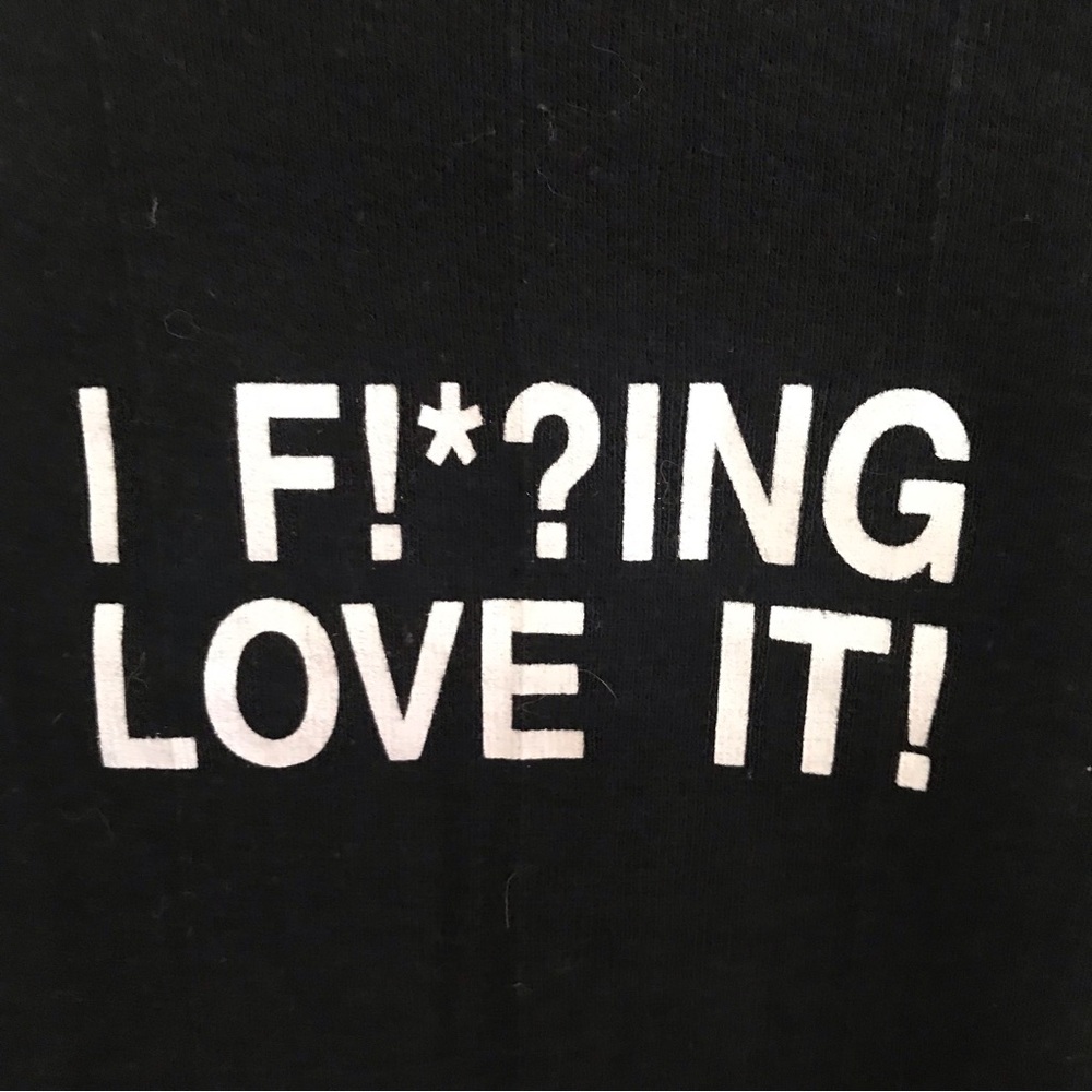 I F!*?ing Love It! tank top.